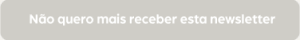Não quero mais receber esta newsletter