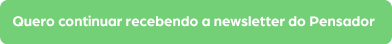 Quero continuar recebendo esta newsletter