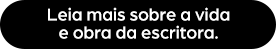 Leia mais sobre a vida da escritora