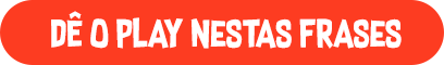 Dê o play nestas frases